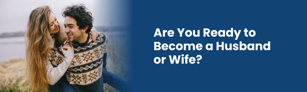 Are You Ready to Become a Husband or Wife