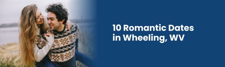 10 Romantic Dates in Wheeling WV