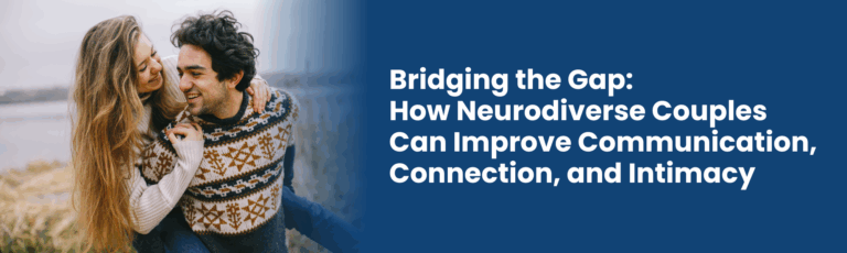 Bridging the Gap How Neurodiverse Couples Can Improve Communication Connection and Intimacy