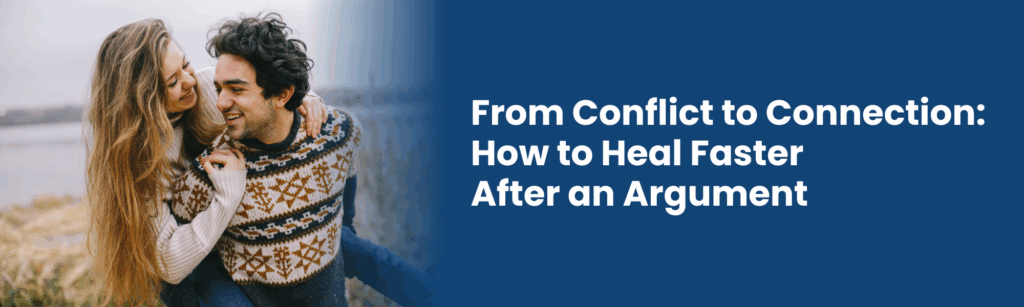 From Conflict to Connection How to Heal Faster After an Argument 1