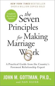 The Seven Principles for Making Marriage Work A Practical Guide from the Countrys Foremost Relationship ExpertBy John Gottman