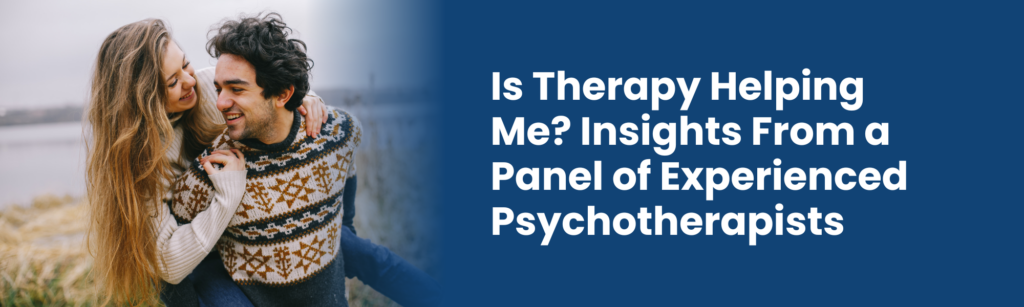 Is Therapy Helping Me? Insights From a Panel of Experienced Psychotherapists 1 Is Therapy Helping Me Insights From a Panel of Experienced Psychotherapists